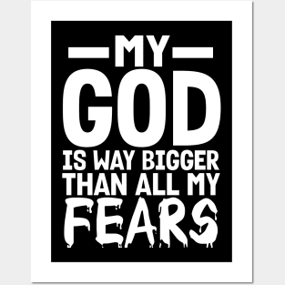 Christian Gift My God Is Way Bigger Than All My Fears Posters and Art